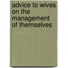 Advice To Wives On The Management Of Themselves by Pye Henry Chavasse