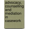 Advocacy, Counselling And Mediation In Casework by Yvonne Craig