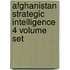 Afghanistan Strategic Intelligence 4 Volume Set