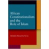 African Constitutionalism and the Role of Islam door Abdullahi An-Na'im