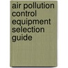 Air Pollution Control Equipment Selection Guide door Kenneth Schifftner