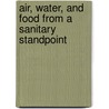 Air, Water, And Food From A Sanitary Standpoint door Ellen Henrietta Richards