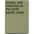 Alaska, And Missions On The North Pacific Coast