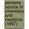 Alchemy Source Of Chemistry And Medicine (1897) door Charles J. Thompson