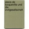 Alexis de Tocqueville und die Zivilgesellschaft by Niklas Sommerburg