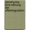 Alexithymie: Eine Störung der Affektregulation by Unknown