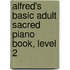 Alfred's Basic Adult Sacred Piano Book, Level 2