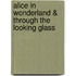 Alice In Wonderland & Through The Looking Glass