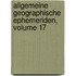 Allgemeine Geographische Ephemeriden, Volume 17