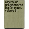 Allgemeine Geographische Ephemeriden, Volume 21 by Friedrich Justin Bertuch