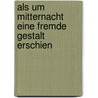 Als um Mitternacht eine fremde Gestalt erschien door Gerhard Jan Rötting