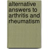 Alternative Answers to Arthritis and Rheumatism door Anne Charlish