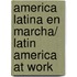 America latina en marcha/ Latin America at Work