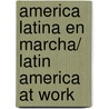 America latina en marcha/ Latin America at Work door Margarita Gutman