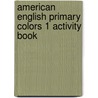 American English Primary Colors 1 Activity Book door Diana Hicks