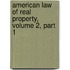 American Law of Real Property, Volume 2, Part 1