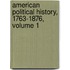 American Political History, 1763-1876, Volume 1