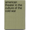 American Theater In The Culture Of The Cold War door Bruce A. McConachie