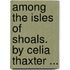 Among The Isles Of Shoals. By Celia Thaxter ...