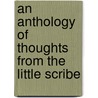 An Anthology Of Thoughts From The Little Scribe door Ronald Bateman