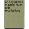 An Englishman In Paris; Notes And Recollections door Onbekend