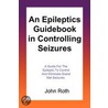 An Epileptics Guidebook in Controlling Seizures door John Wellington Roth