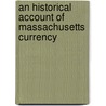 An Historical Account Of Massachusetts Currency door Joseph Barlow Felt