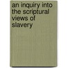An Inquiry Into The Scriptural Views Of Slavery door Albert Barnes