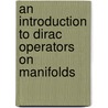 An Introduction To Dirac Operators On Manifolds door Jan Cnops