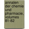 Annalen Der Chemie Und Pharmacie, Volumes 81-82 by Justus Liebig