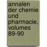 Annalen Der Chemie Und Pharmacie, Volumes 89-90 by Justus Liebig