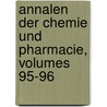 Annalen Der Chemie Und Pharmacie, Volumes 95-96 door Justus Liebig