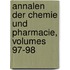 Annalen Der Chemie Und Pharmacie, Volumes 97-98