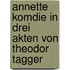 Annette Komdie in Drei Akten Von Theodor Tagger