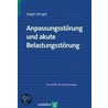Anpassungsstörung und akute Belastungsreaktion door Jürgen Bengel