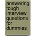 Answering Tough Interview Questions For Dummies