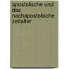 Apostolische Und Das Nachapostolische Zeitalter by Gotthard Victor Lechler