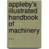 Appleby's Illustrated Handbook Of Machinery ... by Anonymous Anonymous