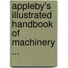 Appleby's Illustrated Handbook of Machinery ... door Onbekend