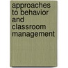 Approaches to Behavior and Classroom Management by W. George Scarlett