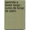 Aprenda a Bailar Tango. Curso de Tango de Salon door Atilio R. Roldan