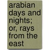 Arabian Days and Nights; Or, Rays from the East door Marguerite A. Power