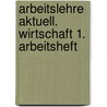 Arbeitslehre aktuell. Wirtschaft 1. Arbeitsheft door Onbekend