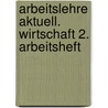 Arbeitslehre aktuell. Wirtschaft 2. Arbeitsheft door Onbekend