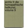 Archiv Fr Die Homopathische Heilkunst, Volume 9 door Onbekend