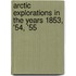 Arctic Explorations In The Years 1853, '54, '55