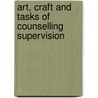 Art, Craft And Tasks Of Counselling Supervision by Francesca Inskipp