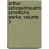 Arthur Schopenhauer's Smmtliche Werke, Volume 3
