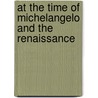 At The Time Of Michelangelo And The Renaissance by Anthony Mason