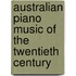 Australian Piano Music of the Twentieth Century